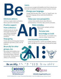 A poster with the title Be An Ally in huge letters running diagonally down the page. The A in ally has superimposed on it the new international symbol for access of the blue person leaning forward in the wheelchair. The second l in ally has the 3 vertical dots for a braille l. The y in ally is a hand making the ASL sign for y. Around the title are 10 tips for how to be an ally. For example, 